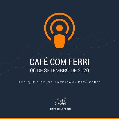 Café com Ferri #2 - Por que a bolsa americana está cara?