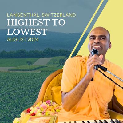 Highest To Lowest | CC Madhya 4.21-37 | Langenthal Switzerland | Svayam Bhagavan Keshava Maharaja Highest To Lowest | CC Madhya 4.21-37 | Langenthal Switzerland | Svayam Bhagavan Keshava Maharaja