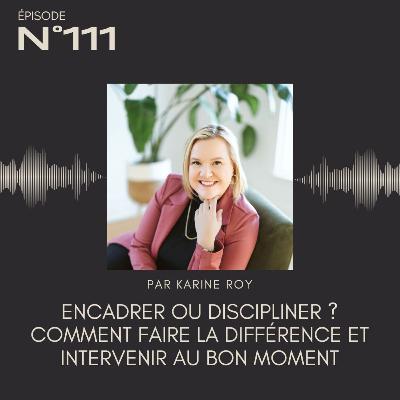 111 - Encadrer ou discipliner ? Comment faire la différence et intervenir au bon moment 111 - Encadrer ou discipliner ? Comment faire la différence et intervenir au bon moment