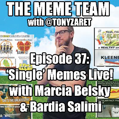 The Meme Team Episode 37: 'Single" Memes Live! with Marca Belsky and Bardia Salimi