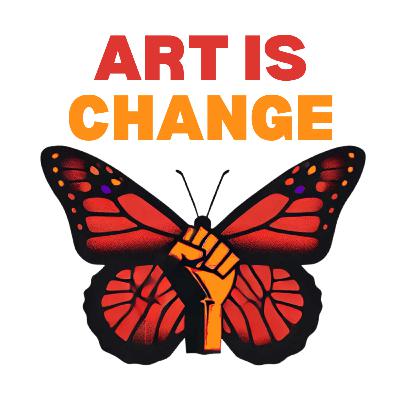 128: Art IS Change: Want Proof That Art Makes Real Change? Start Here