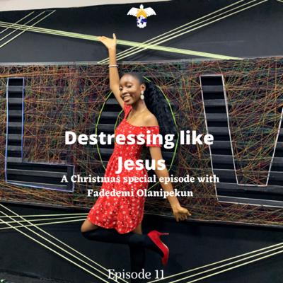 Destressing Like Jesus - A Christmas Special with Fadedemi Olanipekun