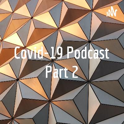 Covid-19 Podcast Part 2