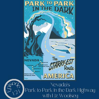 121- Nevada's Park to Park in the Dark Highway with Liz Woolsey