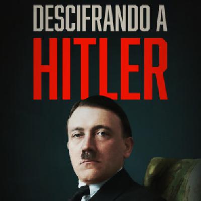 Descifrando a Hitler: 2.-Tirano · 3.-Fanático