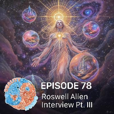 #78 – Roswell Alien Interview Pt. III