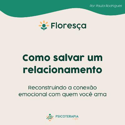 Como salvar um relacionamento: reconstruindo a conexão emocional com quem você ama Como salvar um relacionamento: reconstruindo a conexão emocional com quem você ama