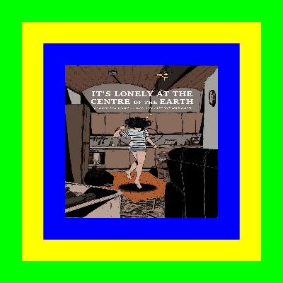 Ebook  READ ONLINE It's Lonely at the Centre of the Earth [R.A.R]