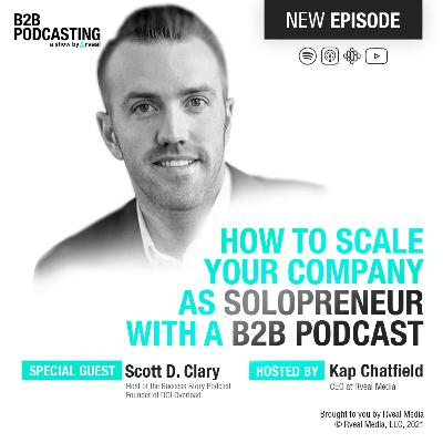 How to scale your company as a solopreneur with a B2B Podcast - With Scott Clary | B2B Podcasting