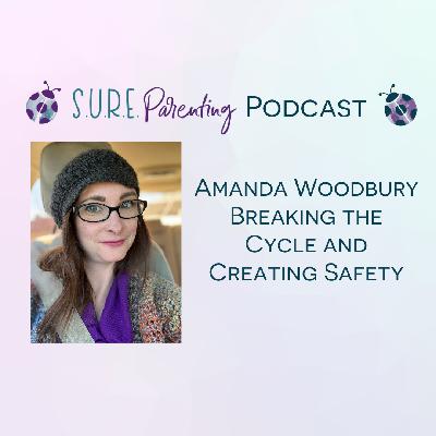 S4 E3 - Amanda Woodbury - Breaking the Cycle and Creating Emotional Safety S4 E3 - Amanda Woodbury - Breaking the Cycle and Creating Emotional Safety