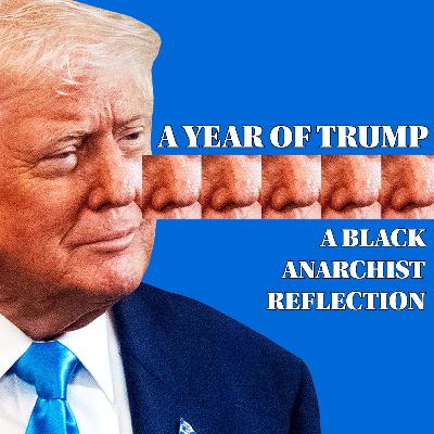Reflecting On 1 Year Of Trump 2.0 - A Black Anarchist Reflection