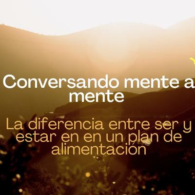 La diferencia entre ser y estar en un plan de alimentación