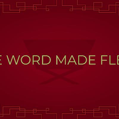 12.09 | The Word Made Flesh, Part 1