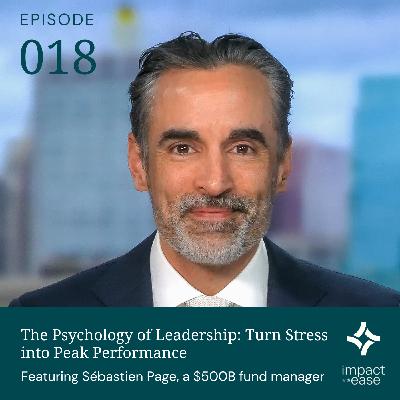 The Psychology of Leadership: Turn Stress into Peak Performance, with Sebastien Page, a $500 billion fund manager