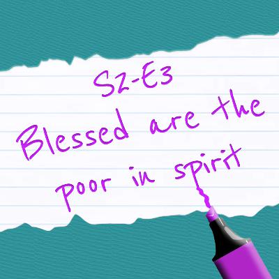 S2-E3: Blessed are the poor in spirit