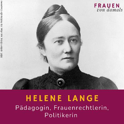 Helene Lange: Pädagogin, Frauenrechtlerin, Politikerin