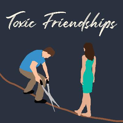 Toxic Friendships Toxic Friendships