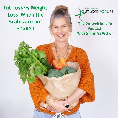 Episode 11. Fat Loss vs Weight Loss Why the Scales are not Enough