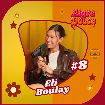 Aigre-Douce Podcast #8 - Les dualités d'Éli Boulay