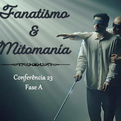 Fanatismo e Mitomanía | Conferência 23 - Conhecimento de si mesmo