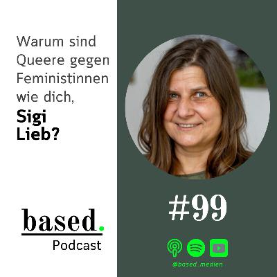 #99 - Warum sind Queere gegen Feministinnen wie dich, Sigi Lieb? #99 - Warum sind Queere gegen Feministinnen wie dich, Sigi Lieb?
