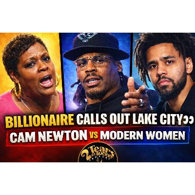 Billionaire Calls Out Lake City 👀 | Cam Newton vs Modern Women | J. Cole Review