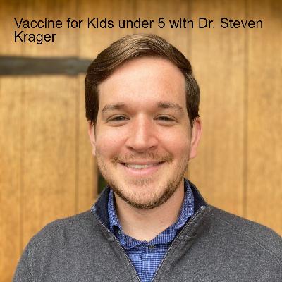 Vaccine for Kids under 5 with Dr. Steven Krager