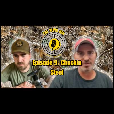 The Sling Den Slingshot Podcast Episode 9: Chuckin Steel