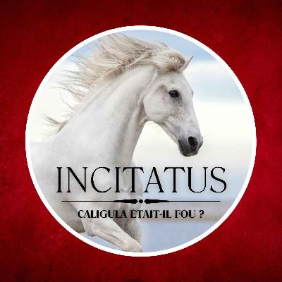 41 : Incitatus, le cheval que Caligula voulait nommer consul de Rome