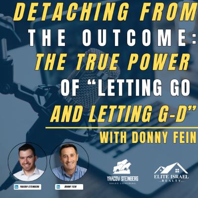 Detaching From The Outcome: The True Power Of “Letting Go And Letting G-D”, With Donny Fein