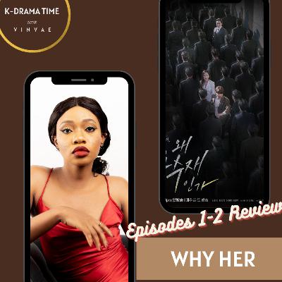WHY HER - EP 1-2 KDRAMA REVIEW
