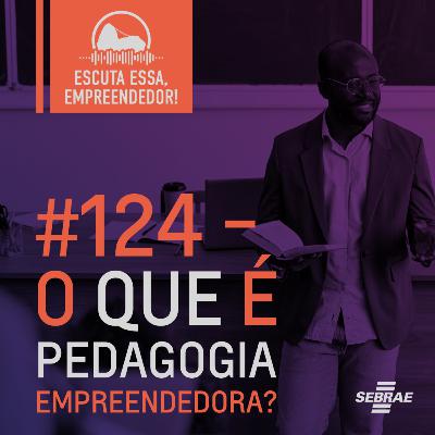 #124 O que é pedagogia empreendedora?
