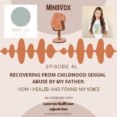 Recovering from Childhood Sexual Abuse By My Father: How I Healed and Found My Voice. An Interview with Lauren Sullivan