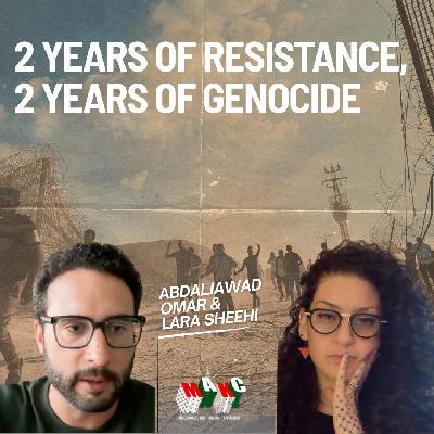 2 Years of Genocide, 2 Years of Resistance (Live-stream Audio) with Abdaljawad Omar & Lara Sheehi