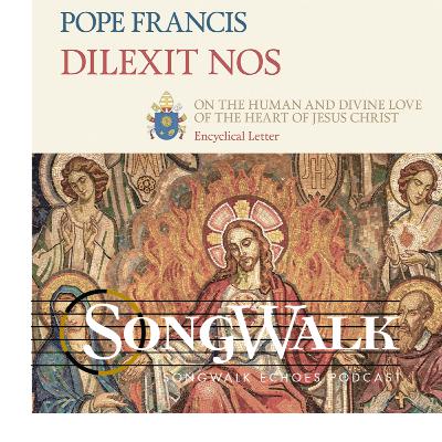 SongWalk Echoes Podcast: Dilexit Nos Ep. 7 SongWalk Echoes Podcast: Dilexit Nos Ep. 7