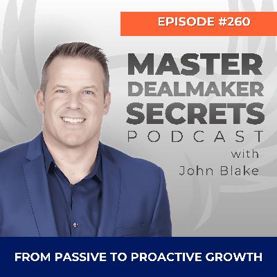 Episode 260 - From Passive to Proactive Growth Episode 260 - From Passive to Proactive Growth