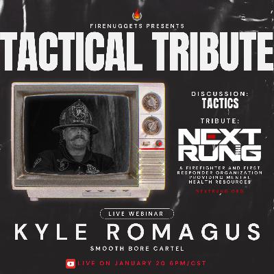 FireNuggets Podcast - 064 - Tactical Tribute #1 - Kyle Romagus