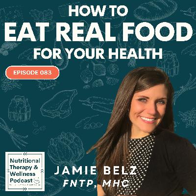 Ep 083: How to EAT REAL FOOD for Your Health