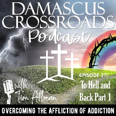 S3 E37 Drug Addiction Recovery Rehab Jesus Christ Christian Sobriety: To Hell and Back