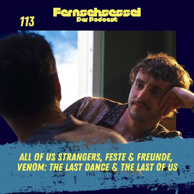 #113 - All of Us Strangers, Feste & Freunde, Venom: The Last Dance & The Last of Us