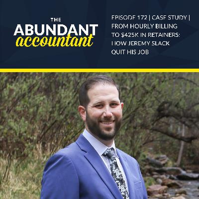Episode 172 | Case Study | From Hourly Billing To $425K In Retainers: How Jeremy Slack Quit His Job