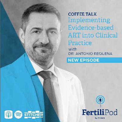 Implementing Evidence-Based ART into Clinical Practice with Dr. Antonio Requena
