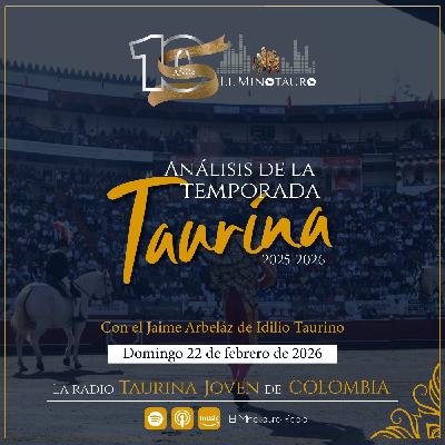 El Minotauro Radio (Análisis temporada taurina colombiana 2025-2026) 2026-02-22