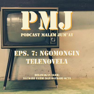 PMJ Eps. #7: Ngomongin Telenovela