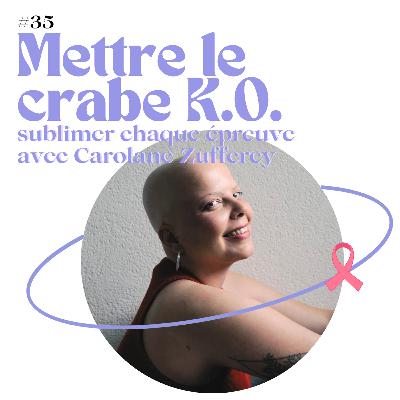 E35 - Mettre le crabe K.O. : sublimer chaque épreuve avec Carolane Zufferey