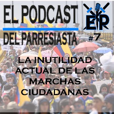 La INUTILIDAD de las marchas ciudadanas en la actualidad - CAP 7
