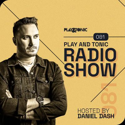 Play and Tonic Radio Show 081 hosted by Daniel Dash Play and Tonic Radio Show 081 hosted by Daniel Dash
