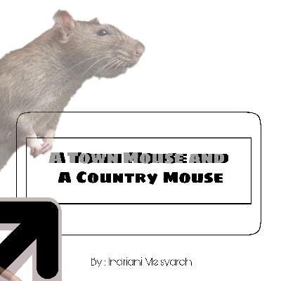 DAILY JOURNAL 16 - "A Town Mouse and A Country Mouse" by Indriani Meisyaroh