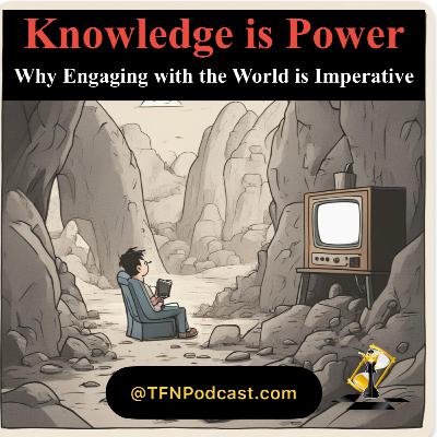 Knowledge is Power: Why Engaging with the World is Imperative