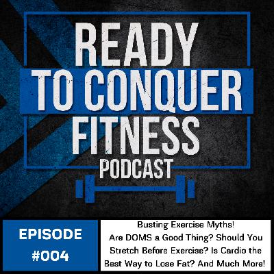 Busting Exercise Myths! Is DOMS a Good Thing? Should you Stretch Before Exercise? Is Cardio the Best Way to Lose Fat? And Much More!
